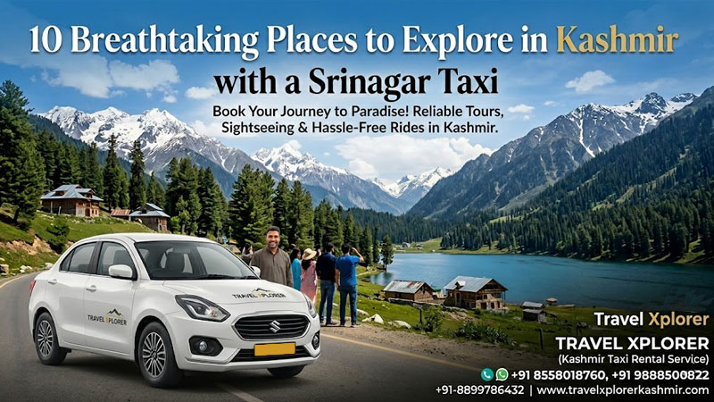 10 Breathtaking Places to Explore in Kashmir with a Srinagar Taxi | Travel Xplorer